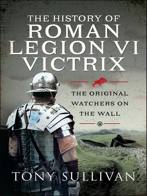Title details for The History of Roman Legion VI Victrix by Tony Sullivan - Available
